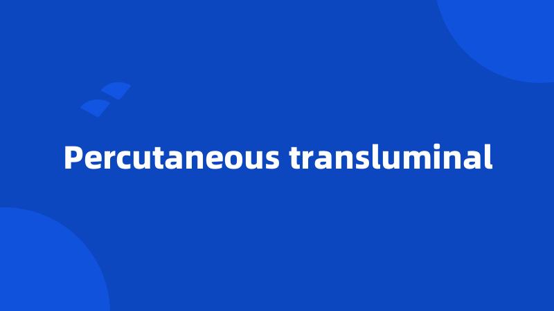 Percutaneous transluminal