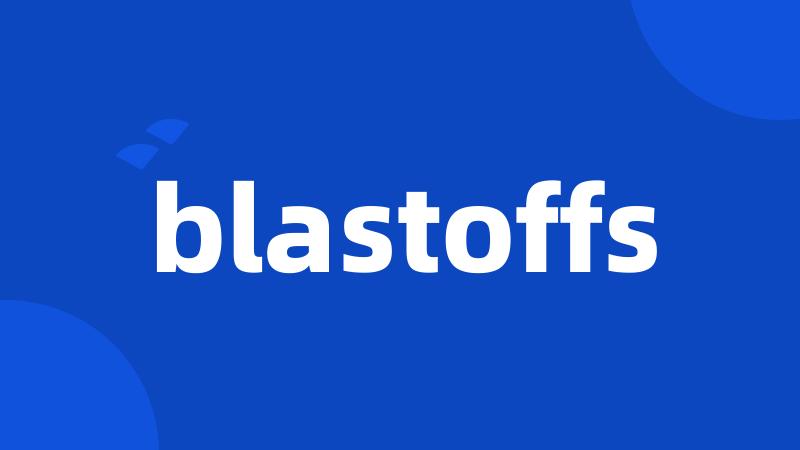 blastoffs