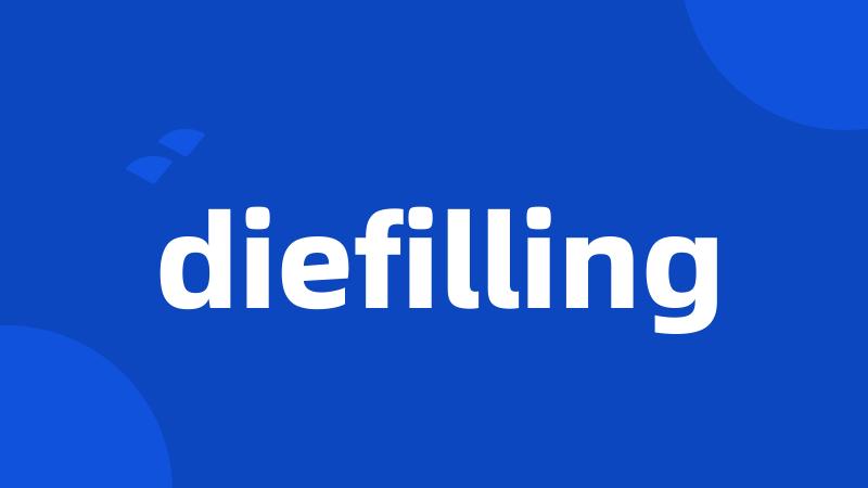 diefilling