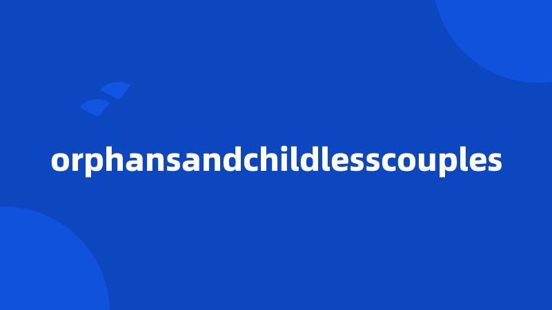 orphansandchildlesscouples