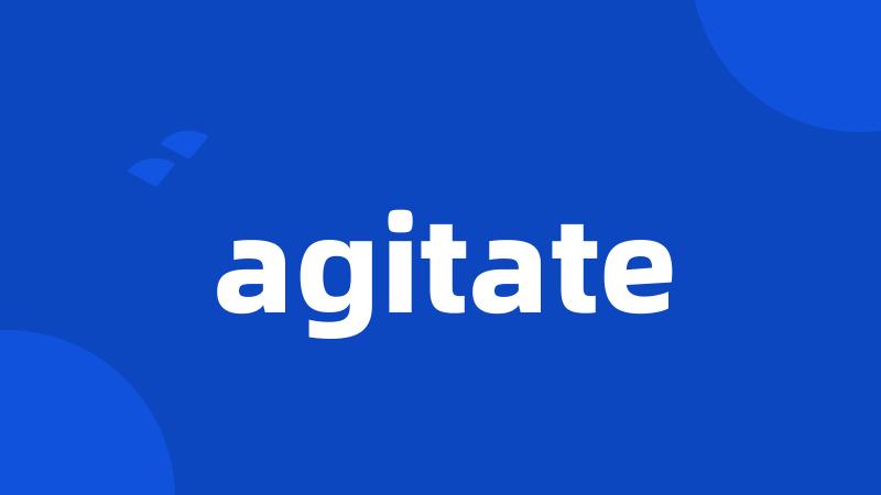 agitate
