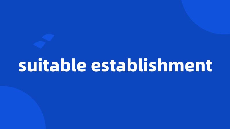 suitable establishment