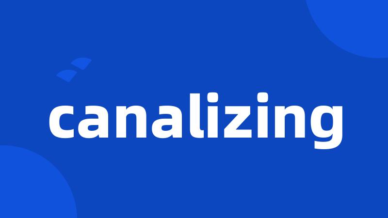 canalizing