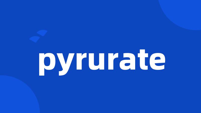 pyrurate