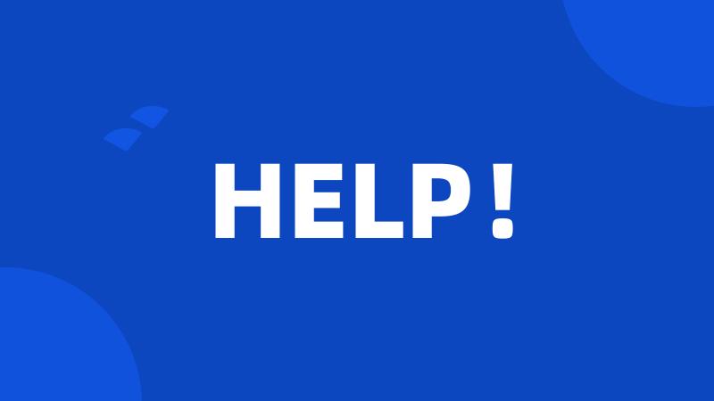 HELP!