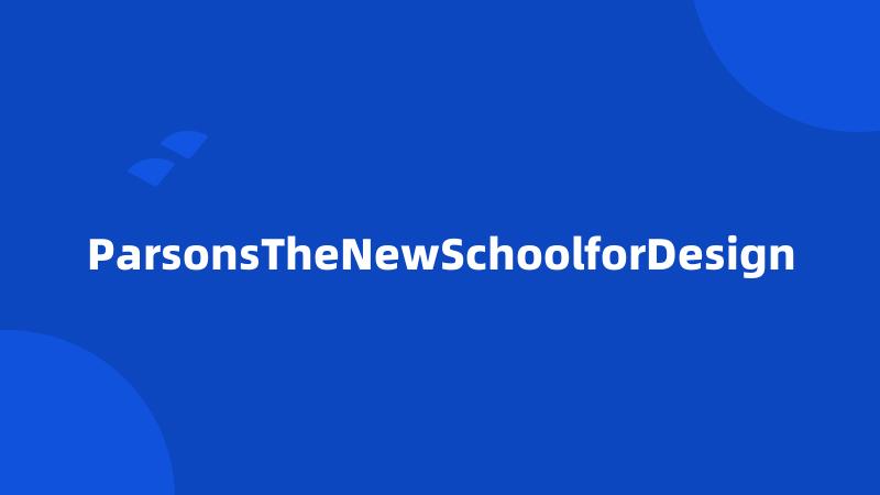ParsonsTheNewSchoolforDesign