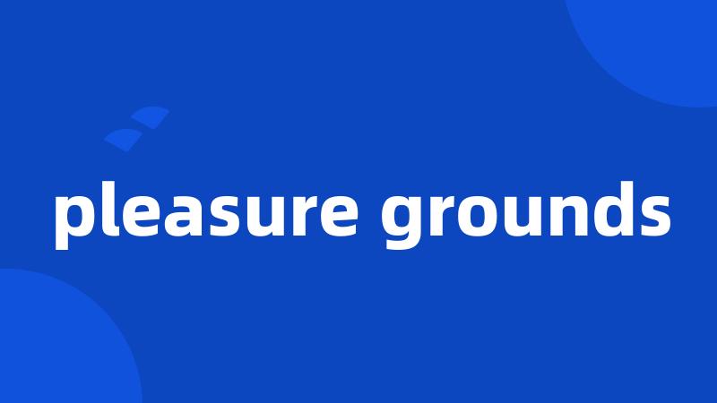 pleasure grounds