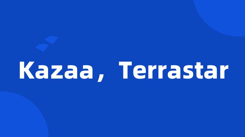 Kazaa，Terrastar