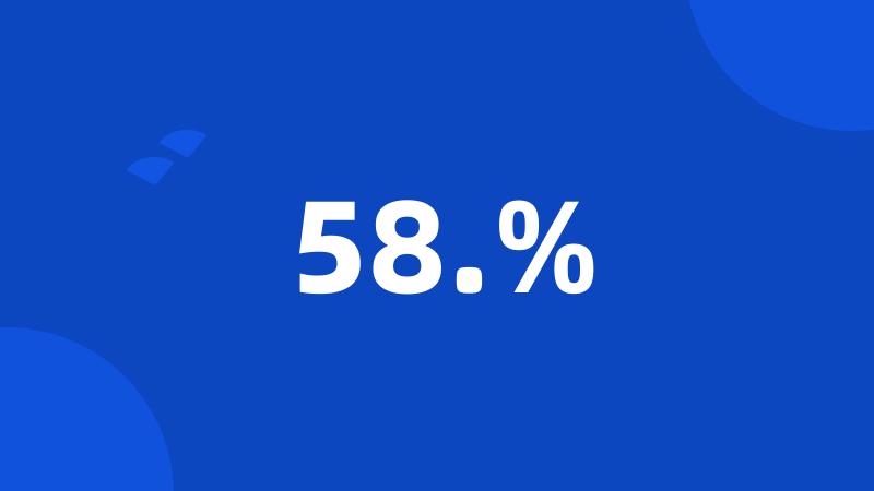 58.%