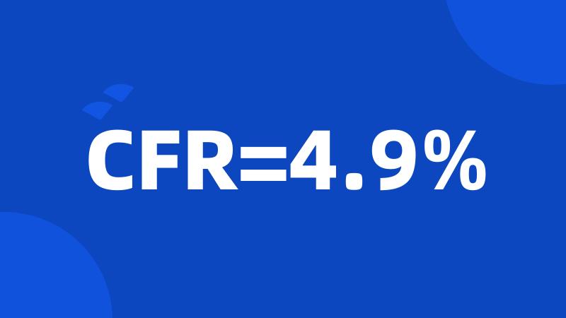 CFR=4.9%