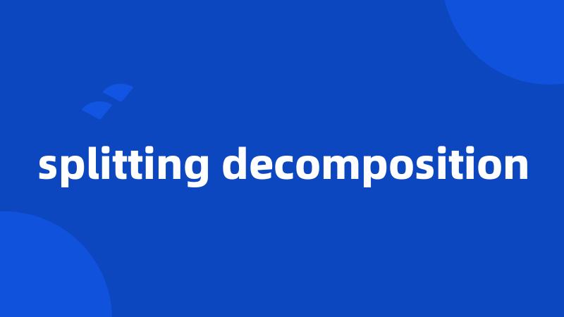 splitting decomposition