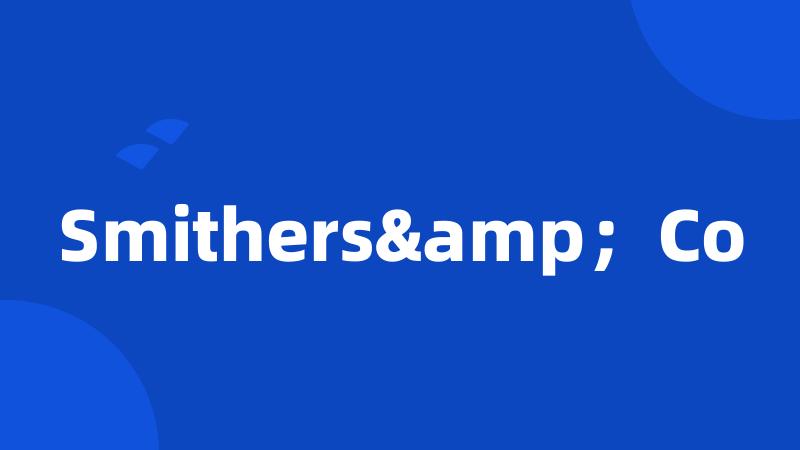 Smithers&;Co