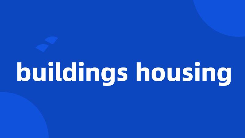 buildings housing