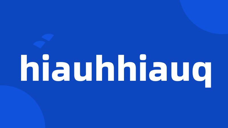 hiauhhiauq