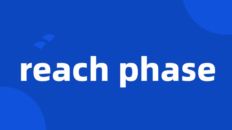 reach phase