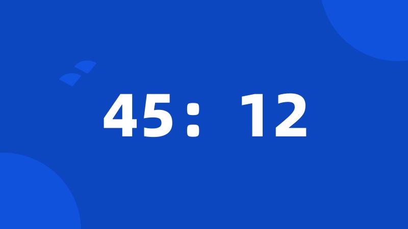 45：12