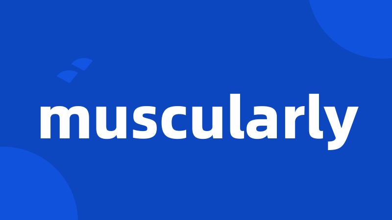 muscularly