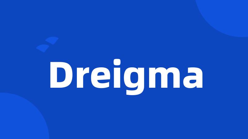 Dreigma
