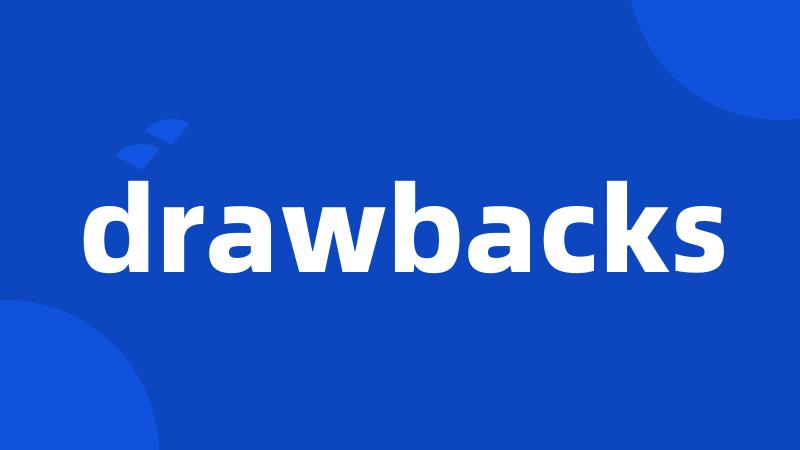 drawbacks