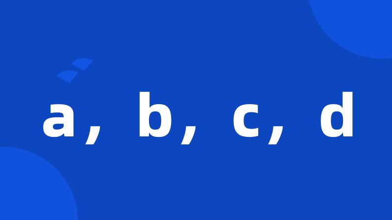 a,b,c,d
