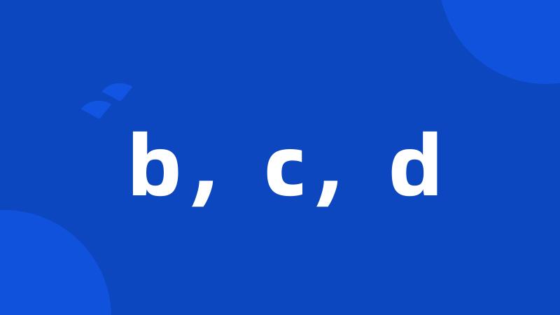 b,c,d