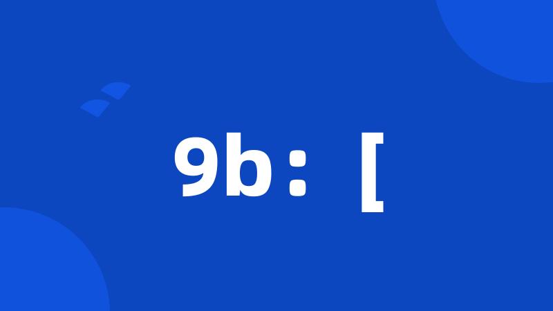9b:[