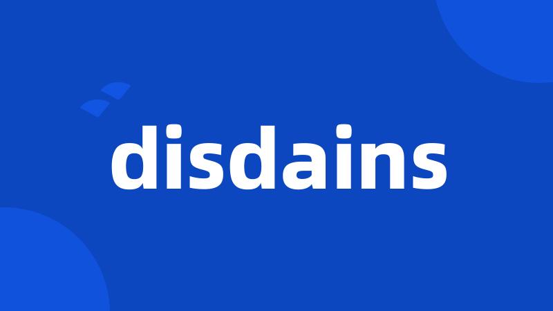 disdains
