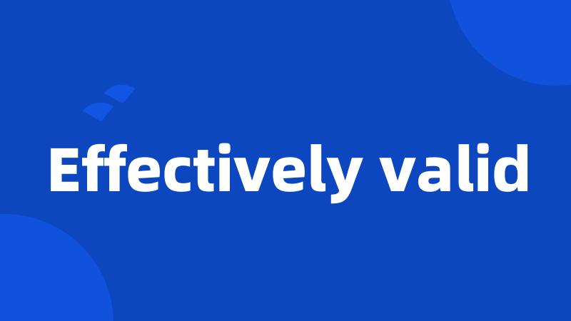 Effectively valid