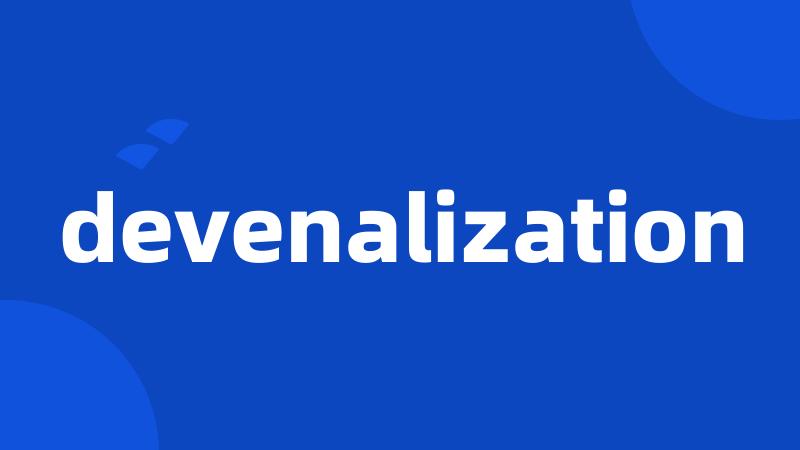 devenalization
