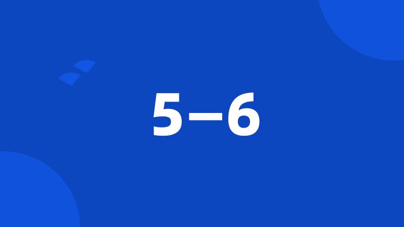 5—6