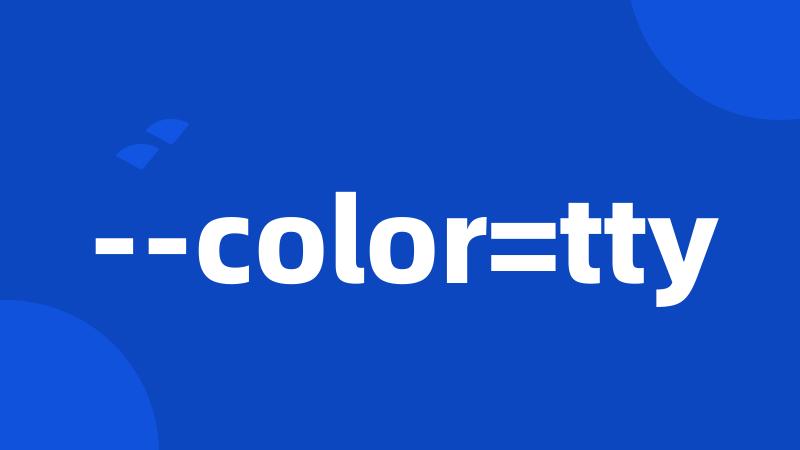 --color=tty