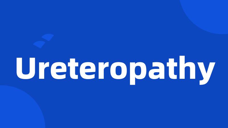 Ureteropathy