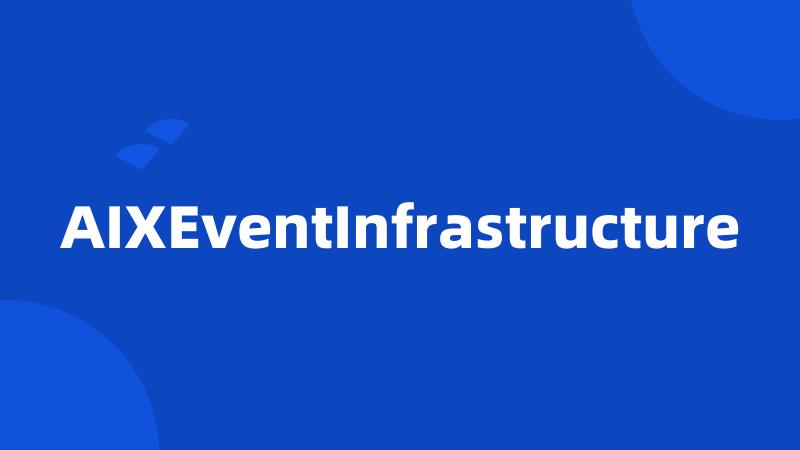 AIXEventInfrastructure