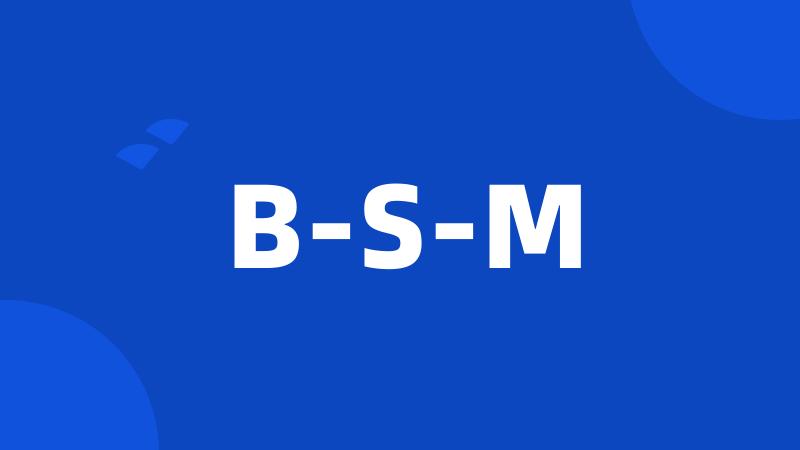 B-S-M