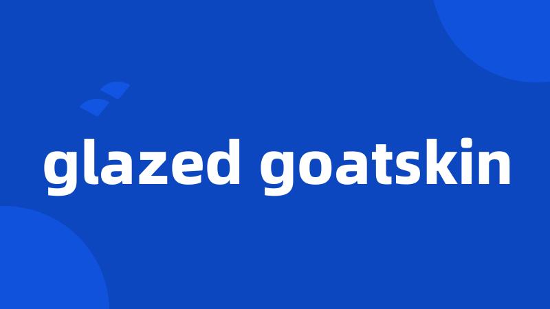 glazed goatskin
