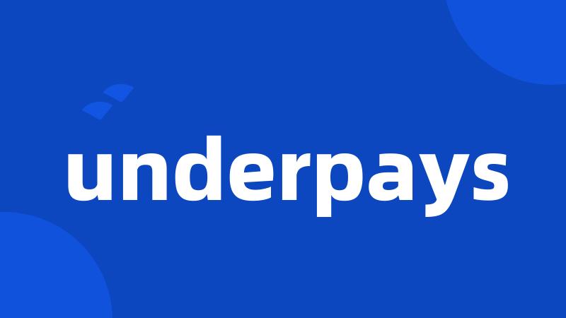 underpays