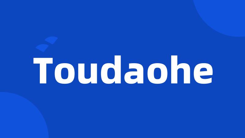 Toudaohe