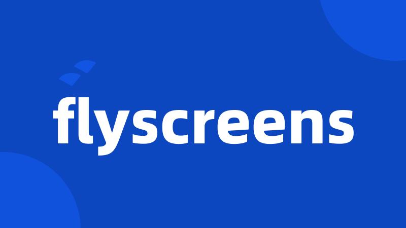 flyscreens