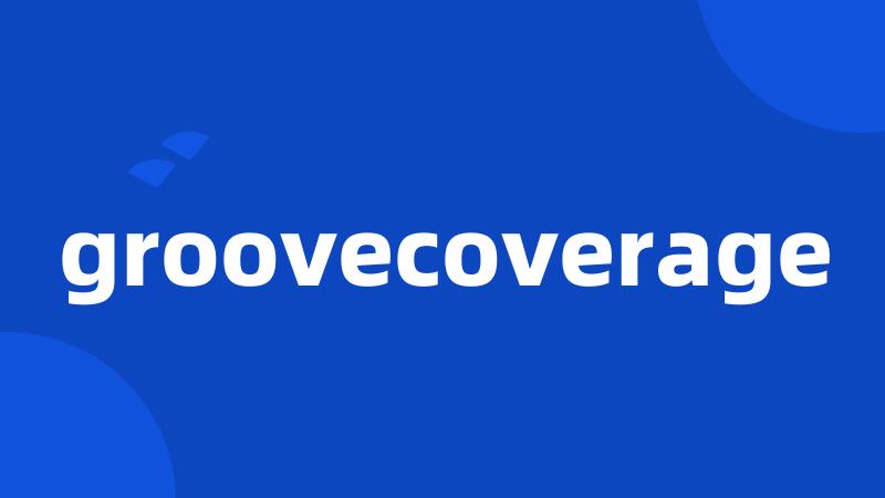 groovecoverage