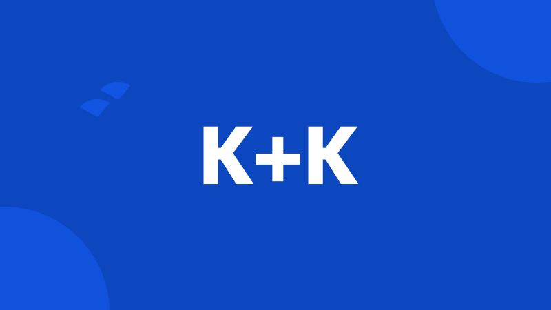 K+K