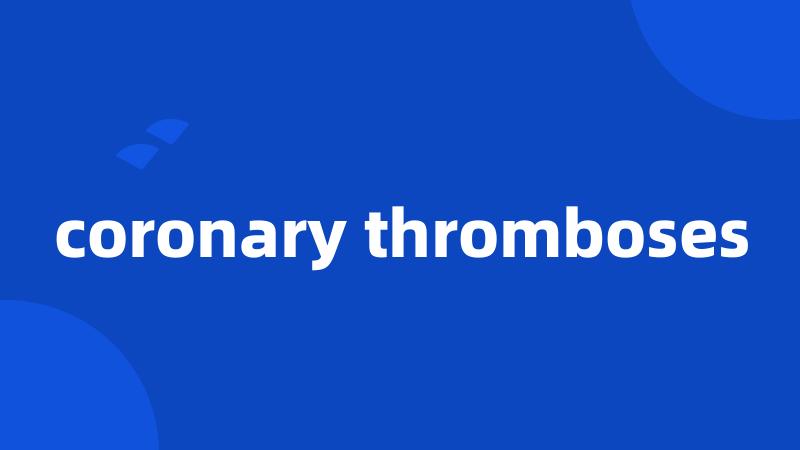 coronary thromboses