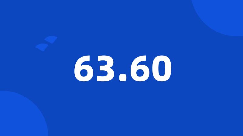 63.60