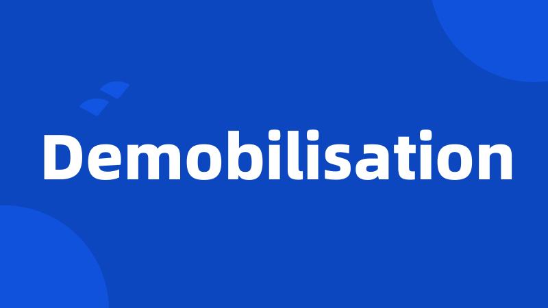 Demobilisation