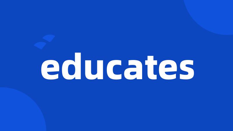 educates