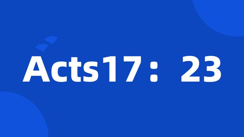 Acts17：23