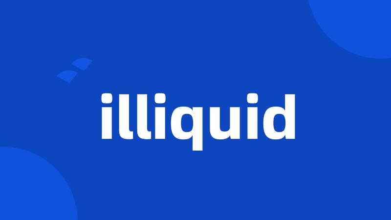 illiquid