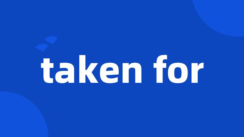 taken for