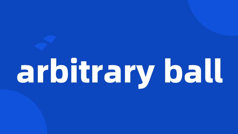 arbitrary ball