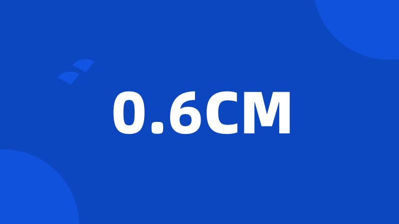 0.6CM