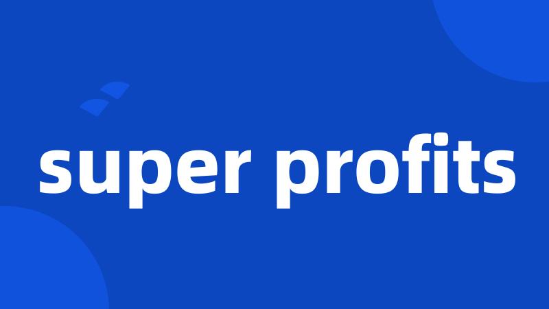super profits